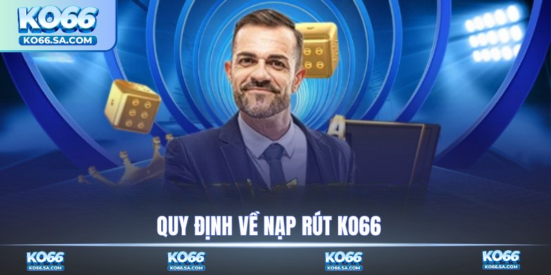 Quy định về nạp rút KO66