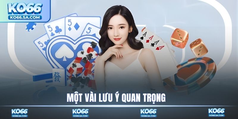 Một vài lưu ý quan trọng