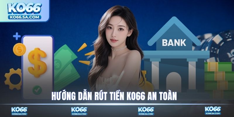 Hướng dẫn rút tiền an toàn
