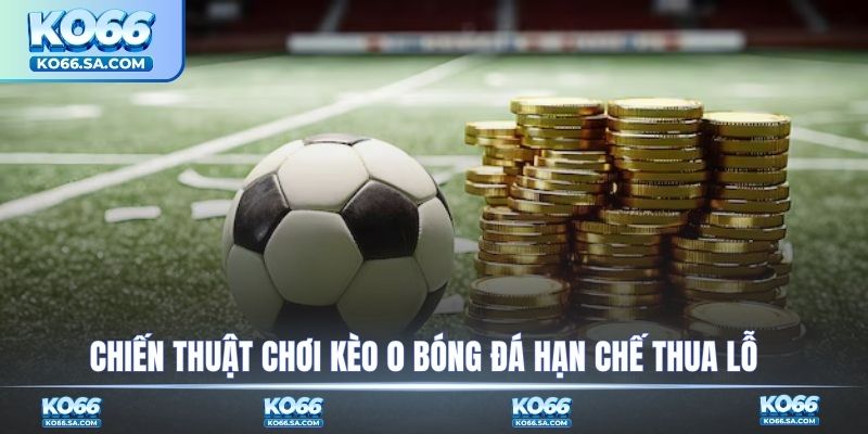 Chiến thuật đặt cược 0 bóng đá