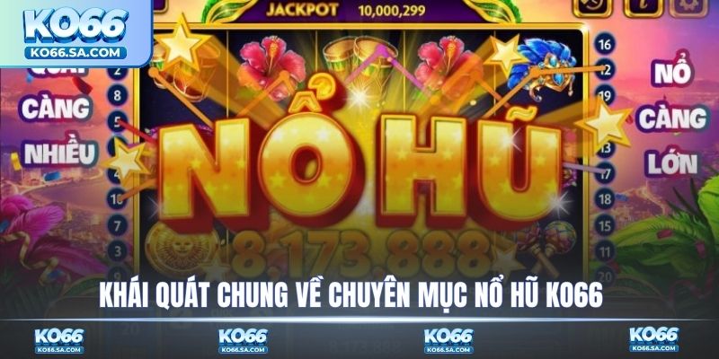 Khái quát chung về chuyên mục nổ hũ KO66