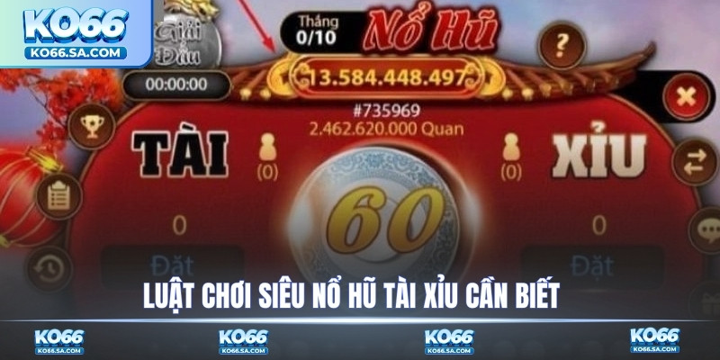 Luật chơi siêu nổ hũ tài xỉu cần biết