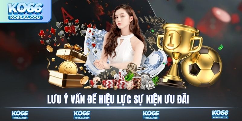 Lưu ý vấn đề hiệu lực sự kiện ưu đãi