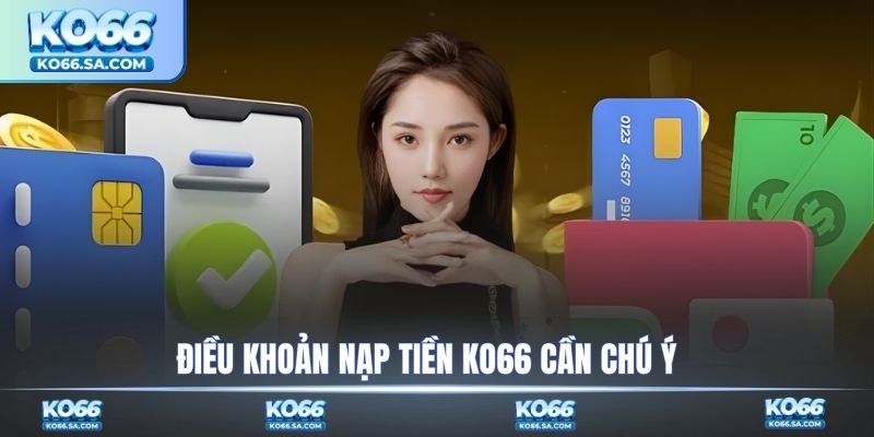 Điều khoản nạp tiền KO66 cần chú ý