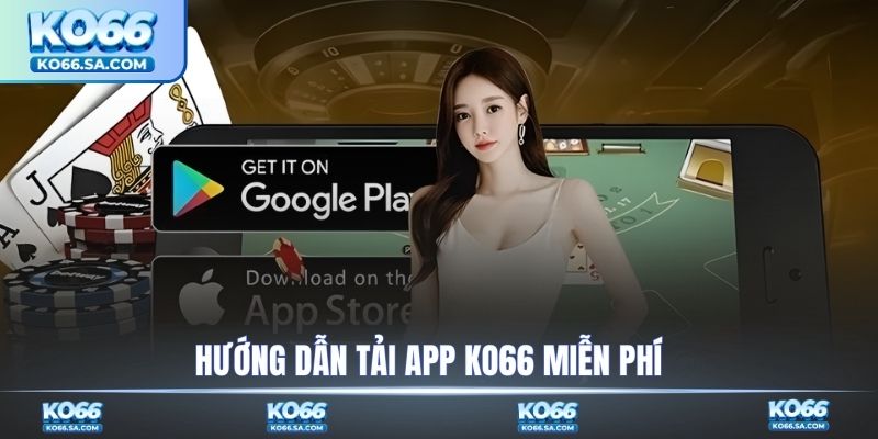 Hướng dẫn tải app KO66 miễn phí