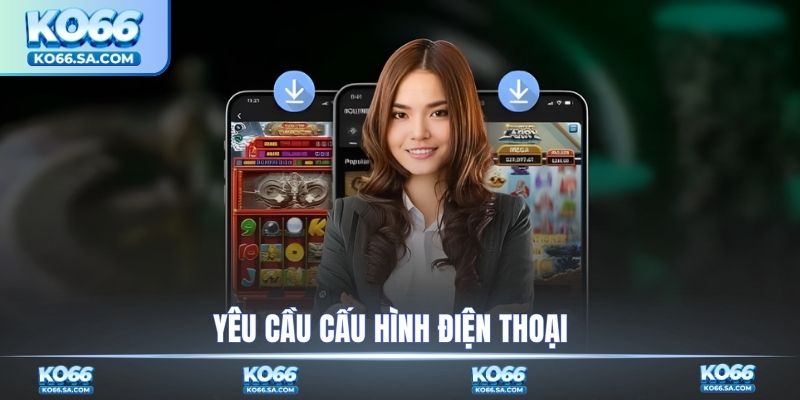 Yêu cầu cấu hình điện thoại