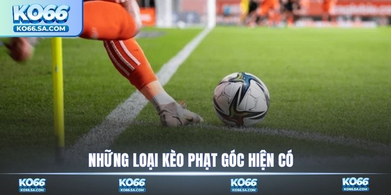 Điểm qua những loại kèo phạt góc hiện có