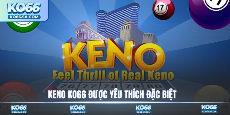 Keno KO66 được yêu thích đặc biệt
