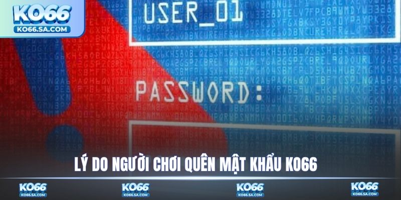 Lý do người chơi quên mật khẩu KO66