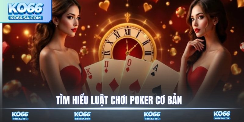 Tìm hiểu luật chơi poker cơ bản